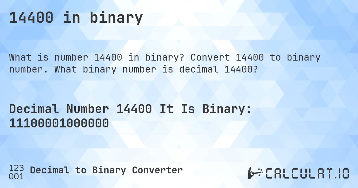14400 in binary. Convert 14400 to binary number. What binary number is decimal 14400?