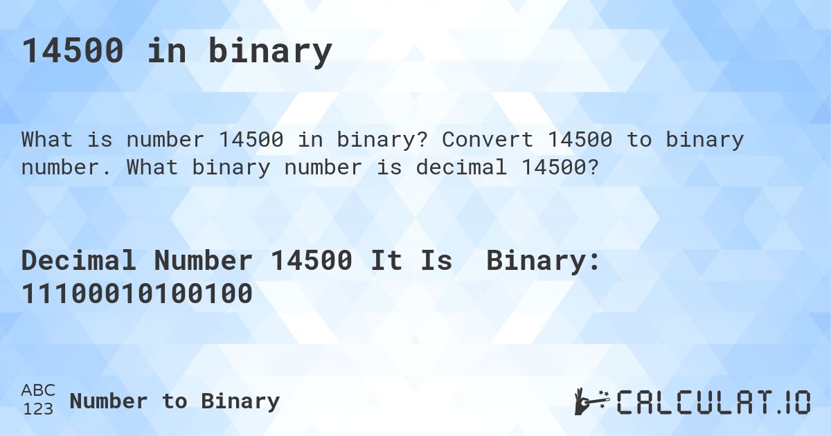 14500 in binary. Convert 14500 to binary number. What binary number is decimal 14500?