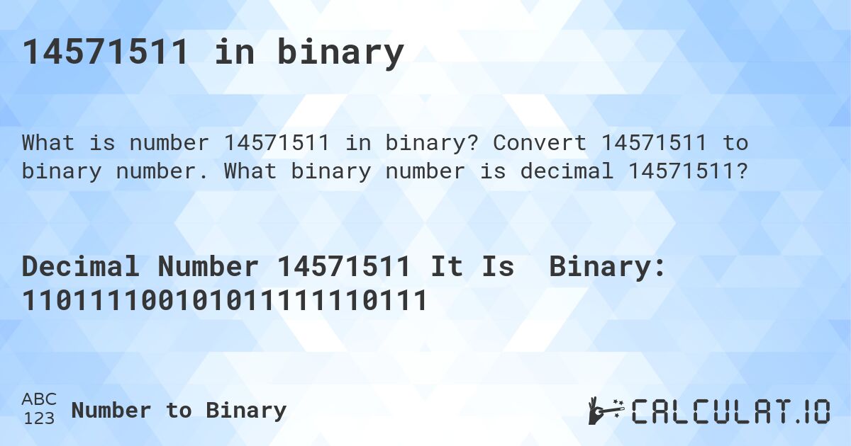 14571511 in binary. Convert 14571511 to binary number. What binary number is decimal 14571511?