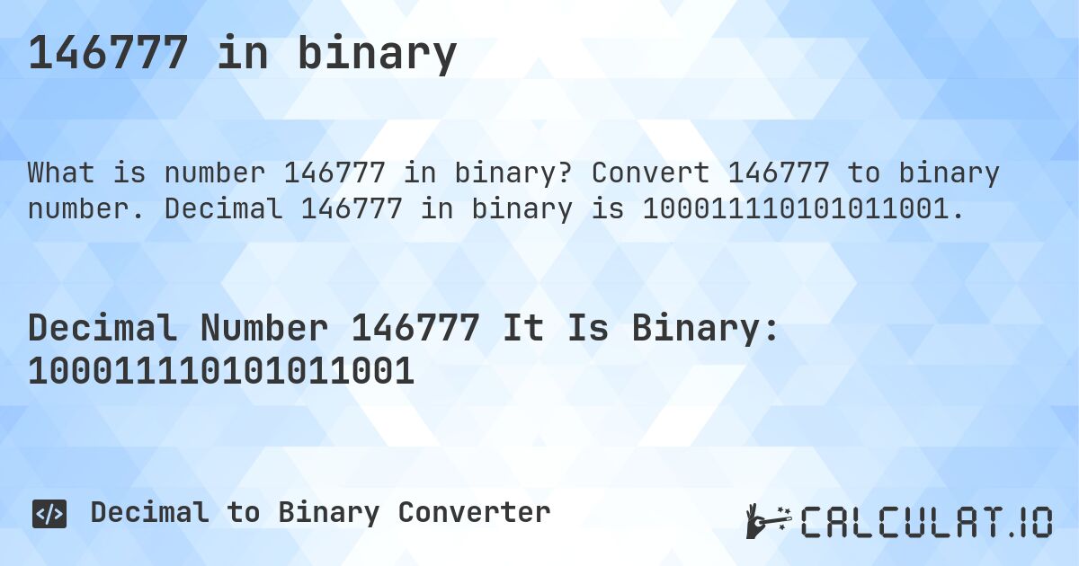 146777 in binary. Convert 146777 to binary number. Decimal 146777 in binary is 100011110101011001.