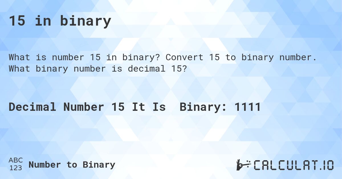 15 in binary. Convert 15 to binary number. What binary number is decimal 15?