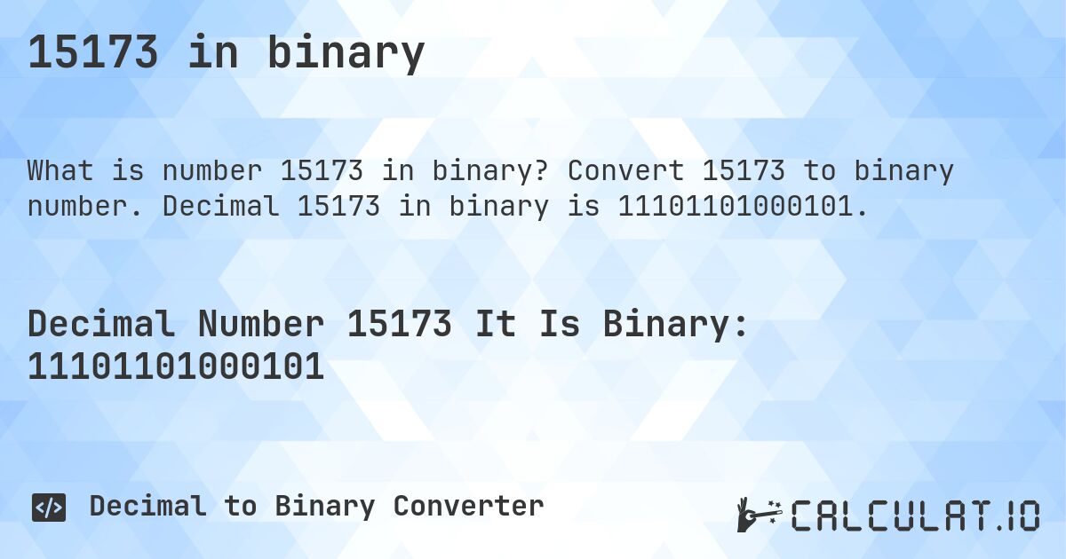 15173 in binary. Convert 15173 to binary number. Decimal 15173 in binary is 11101101000101.