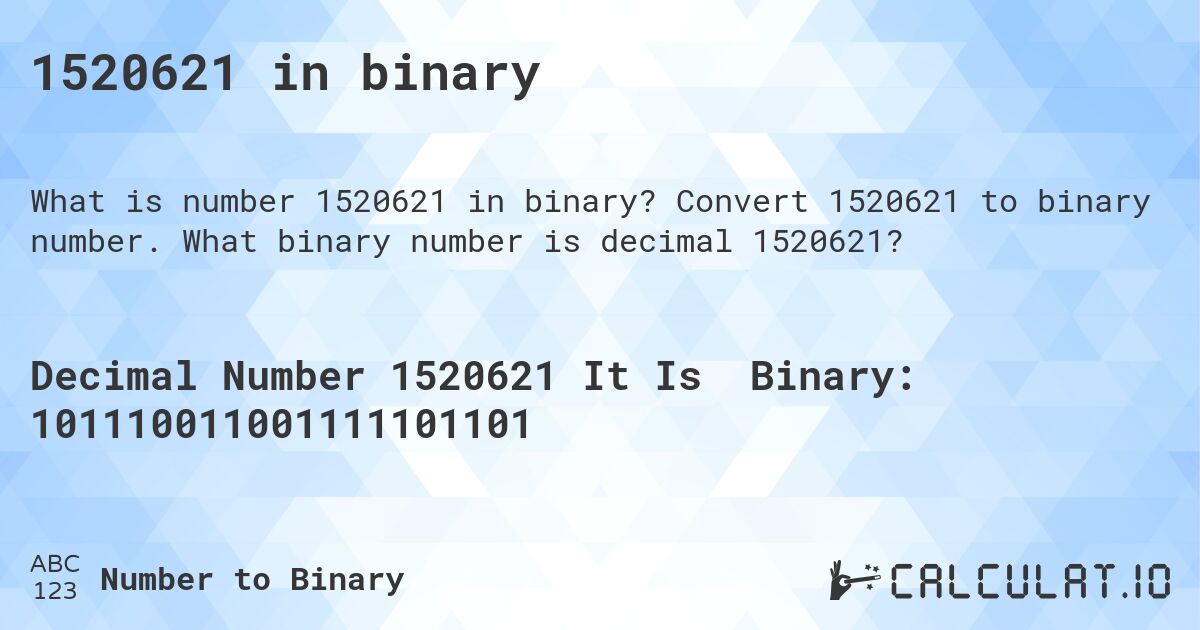 1520621 in binary. Convert 1520621 to binary number. What binary number is decimal 1520621?