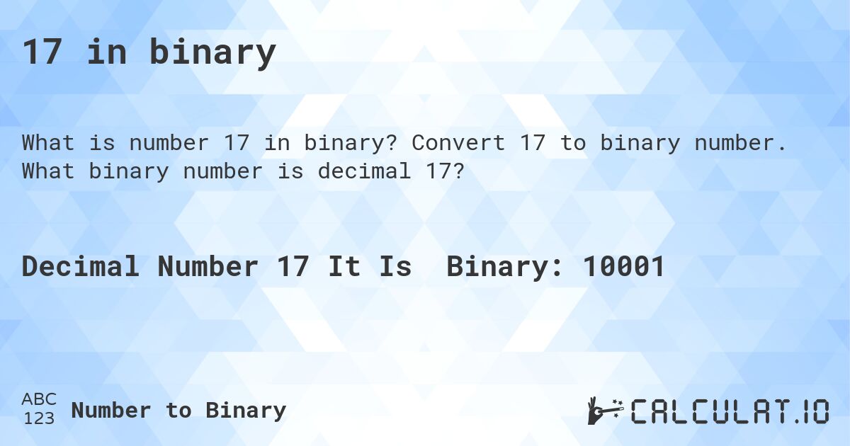 17 in binary. Convert 17 to binary number. What binary number is decimal 17?