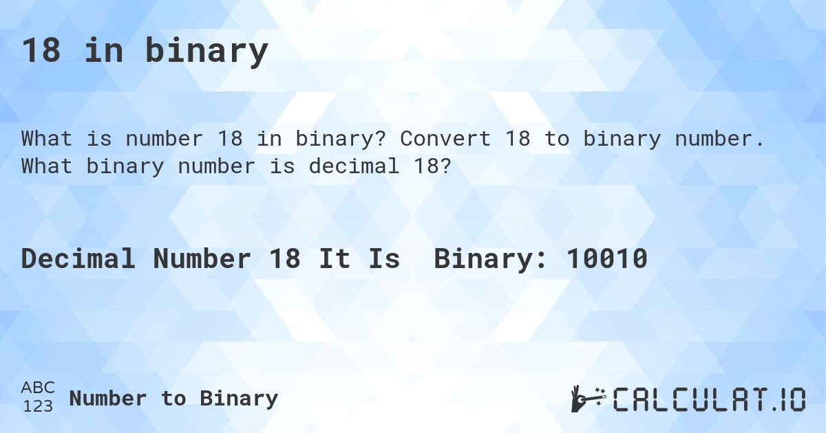 18 in binary. Convert 18 to binary number. What binary number is decimal 18?