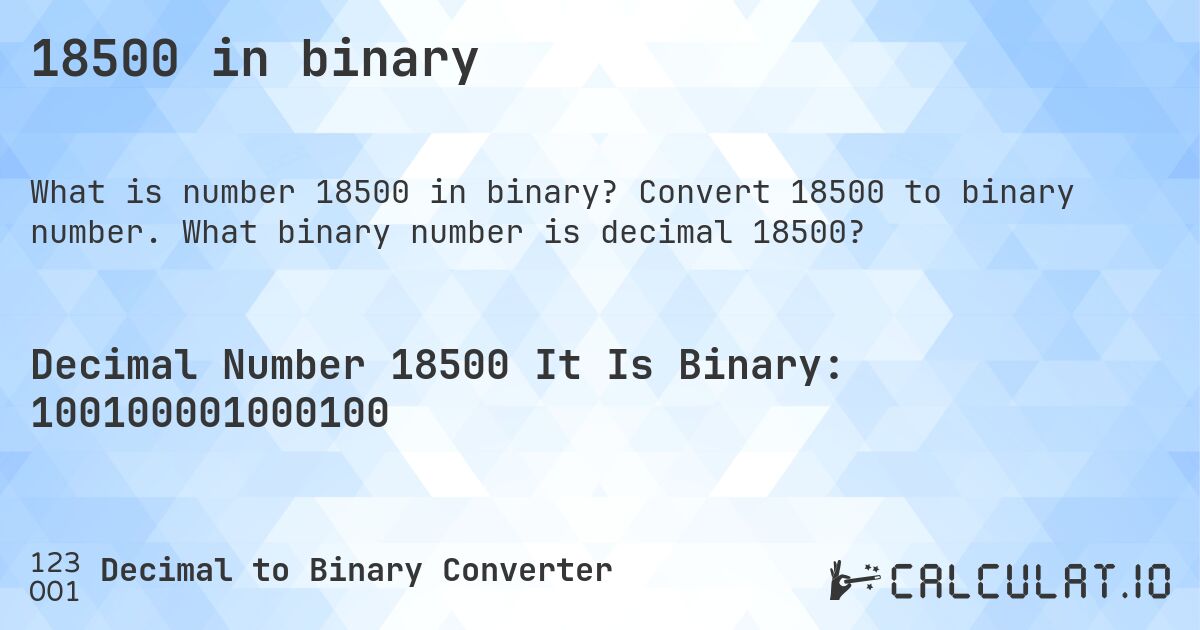 18500 in binary. Convert 18500 to binary number. What binary number is decimal 18500?
