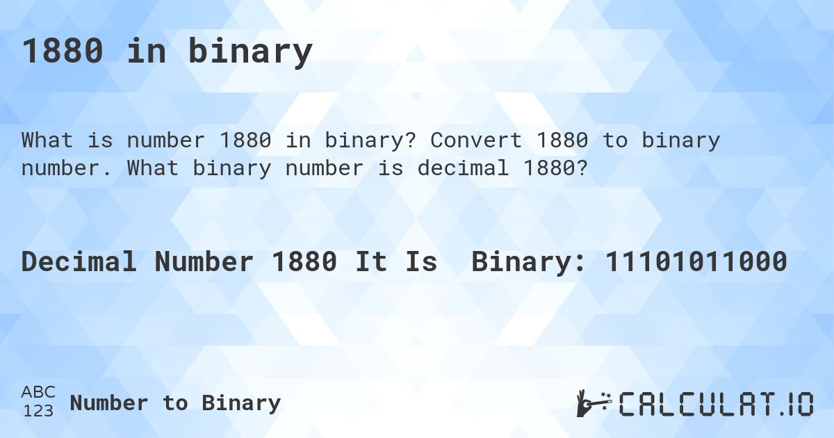 1880 in binary. Convert 1880 to binary number. What binary number is decimal 1880?