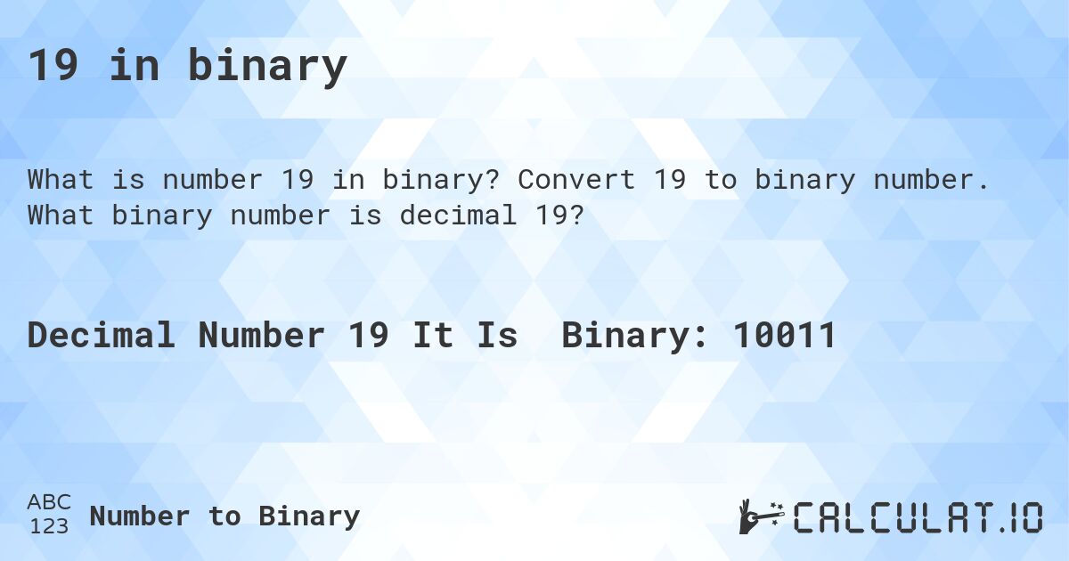 19 in binary. Convert 19 to binary number. What binary number is decimal 19?