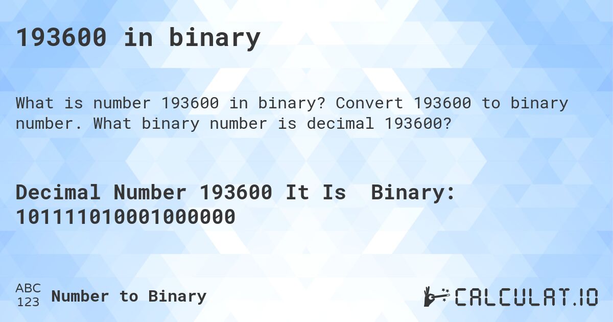 193600 in binary. Convert 193600 to binary number. What binary number is decimal 193600?