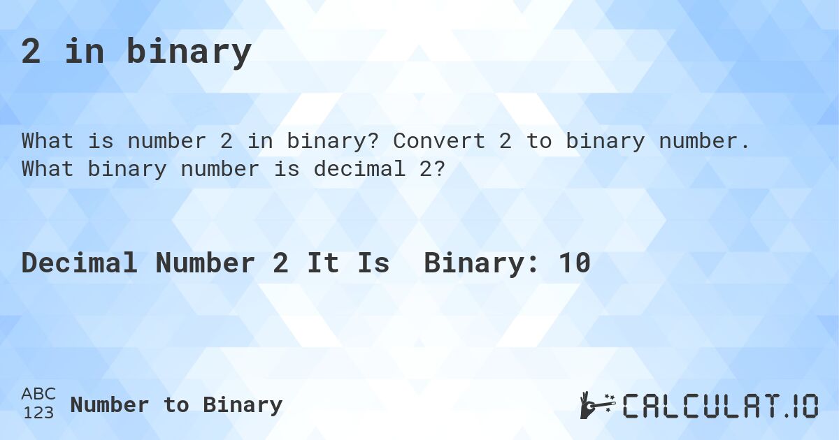 2 in binary. Convert 2 to binary number. What binary number is decimal 2?