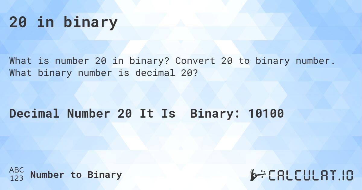 20 in binary. Convert 20 to binary number. What binary number is decimal 20?