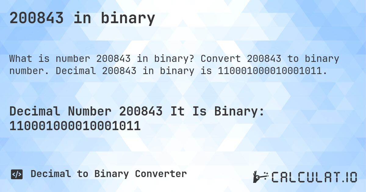 200843 in binary. Convert 200843 to binary number. Decimal 200843 in binary is 110001000010001011.