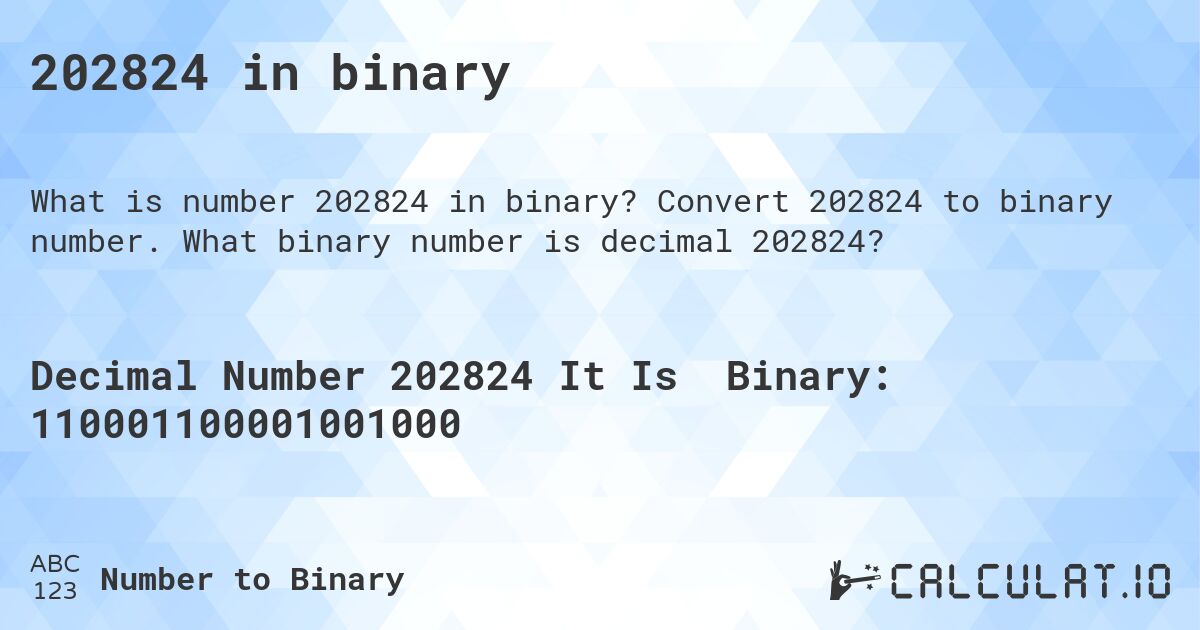 202824 in binary. Convert 202824 to binary number. What binary number is decimal 202824?
