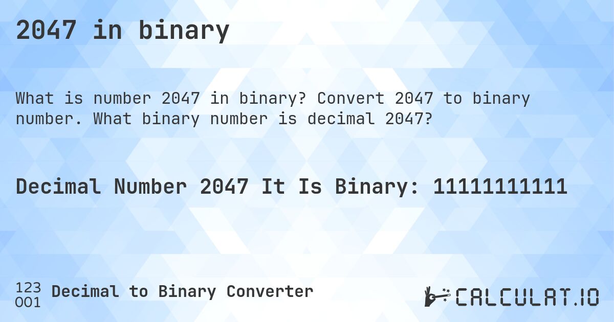 2047 in binary. Convert 2047 to binary number. What binary number is decimal 2047?
