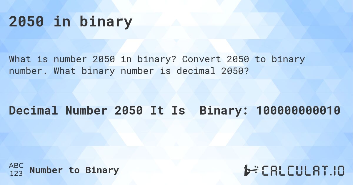 2050 in binary. Convert 2050 to binary number. What binary number is decimal 2050?