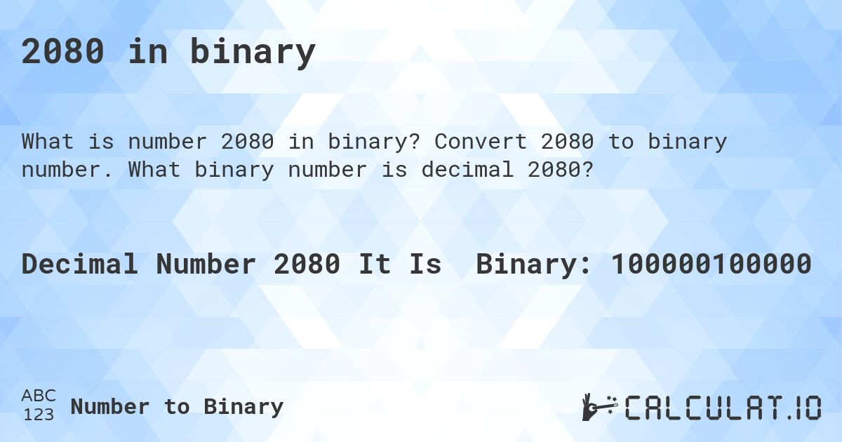 2080 in binary. Convert 2080 to binary number. What binary number is decimal 2080?
