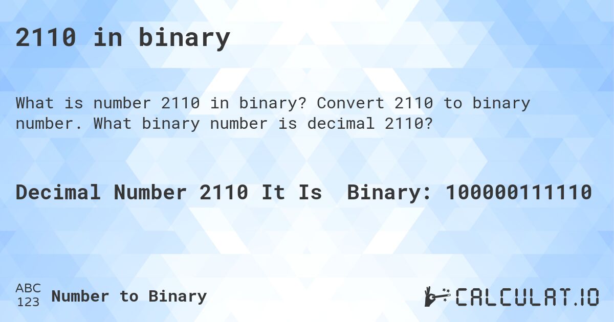 2110 in binary. Convert 2110 to binary number. What binary number is decimal 2110?