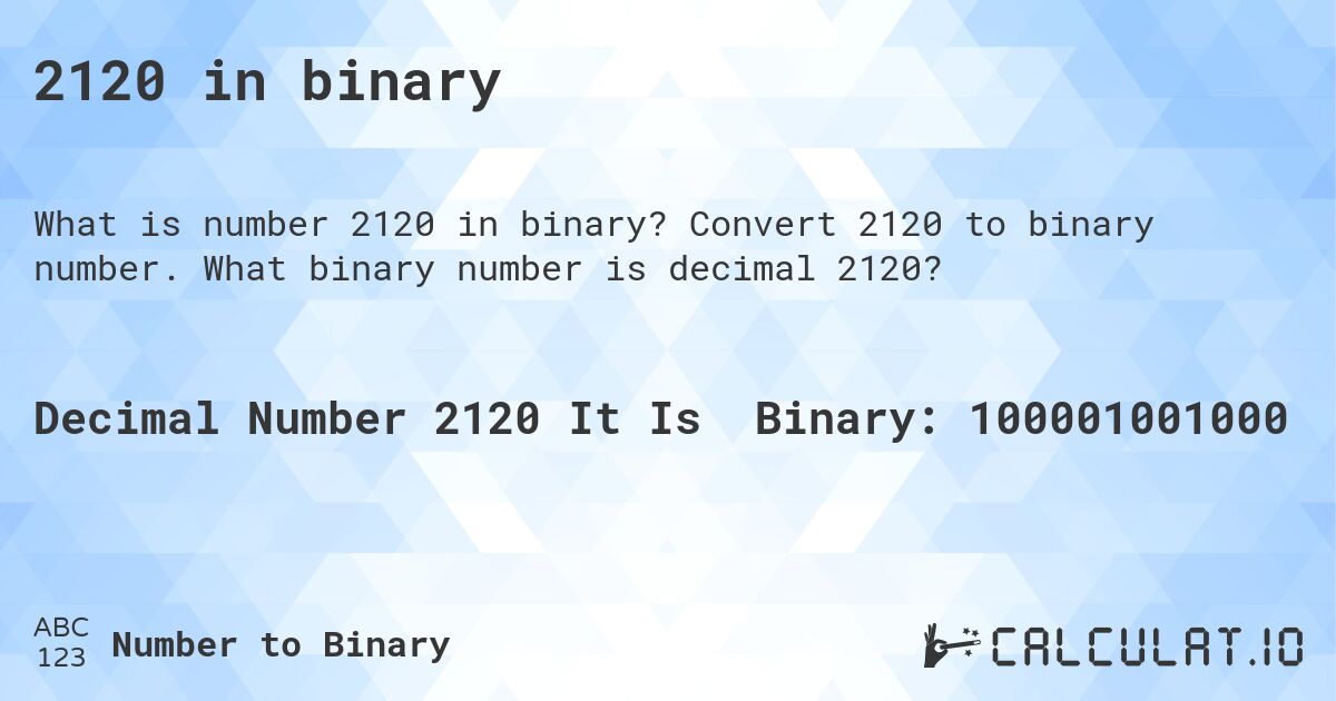 2120 in binary. Convert 2120 to binary number. What binary number is decimal 2120?