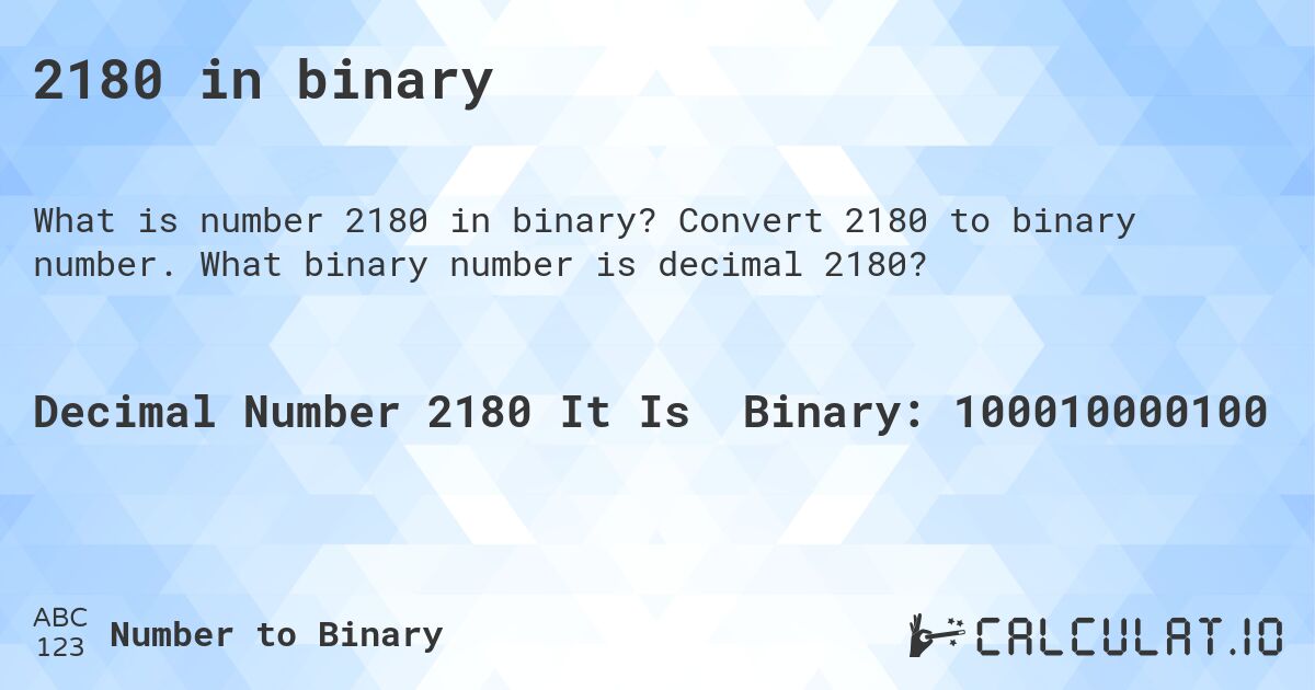 2180 in binary. Convert 2180 to binary number. What binary number is decimal 2180?