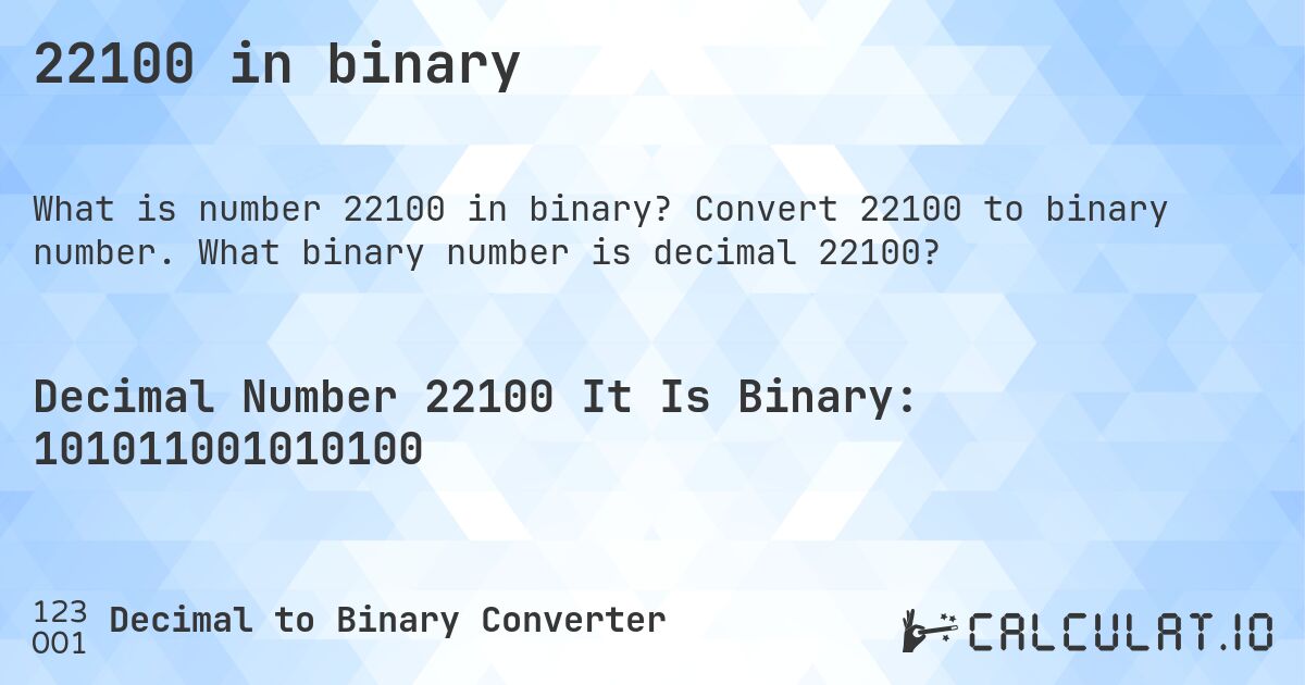 22100 in binary. Convert 22100 to binary number. What binary number is decimal 22100?
