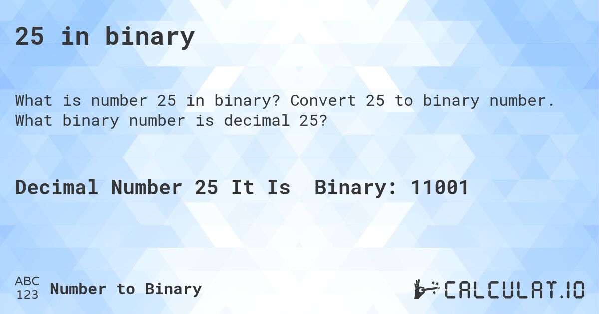 25 in binary. Convert 25 to binary number. What binary number is decimal 25?
