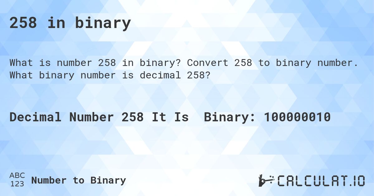 258 in binary. Convert 258 to binary number. What binary number is decimal 258?