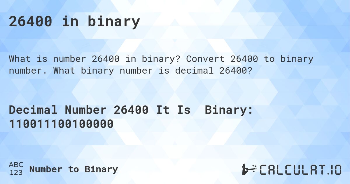 26400 in binary. Convert 26400 to binary number. What binary number is decimal 26400?
