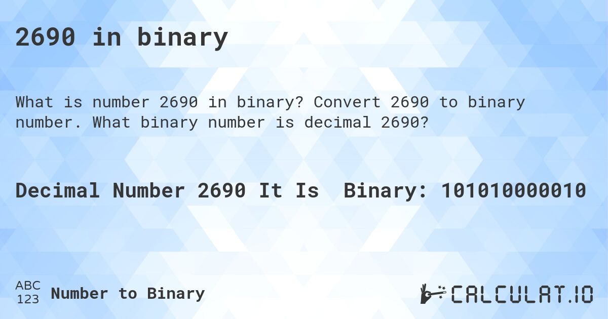 2690 in binary. Convert 2690 to binary number. What binary number is decimal 2690?