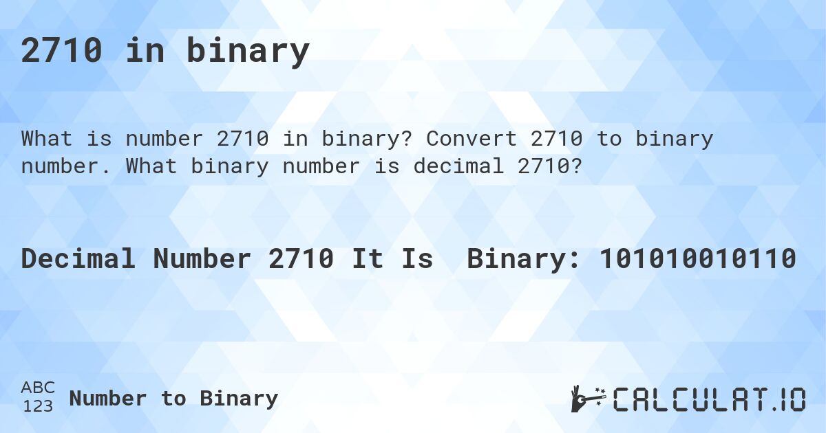 2710 in binary. Convert 2710 to binary number. What binary number is decimal 2710?