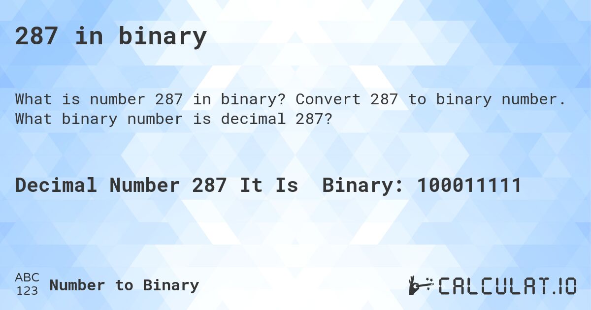 287 in binary. Convert 287 to binary number. What binary number is decimal 287?