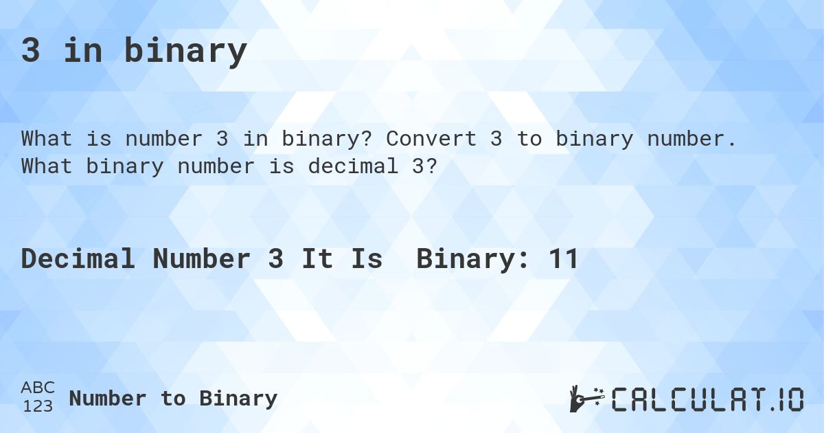 3 in binary. Convert 3 to binary number. What binary number is decimal 3?
