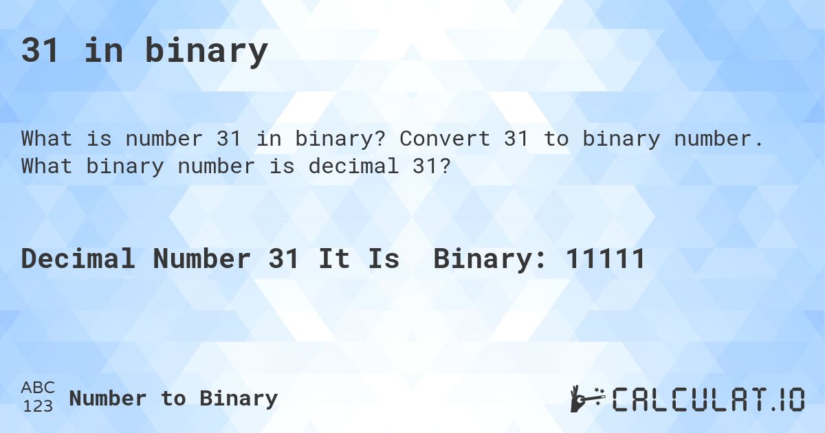 31 in binary. Convert 31 to binary number. What binary number is decimal 31?