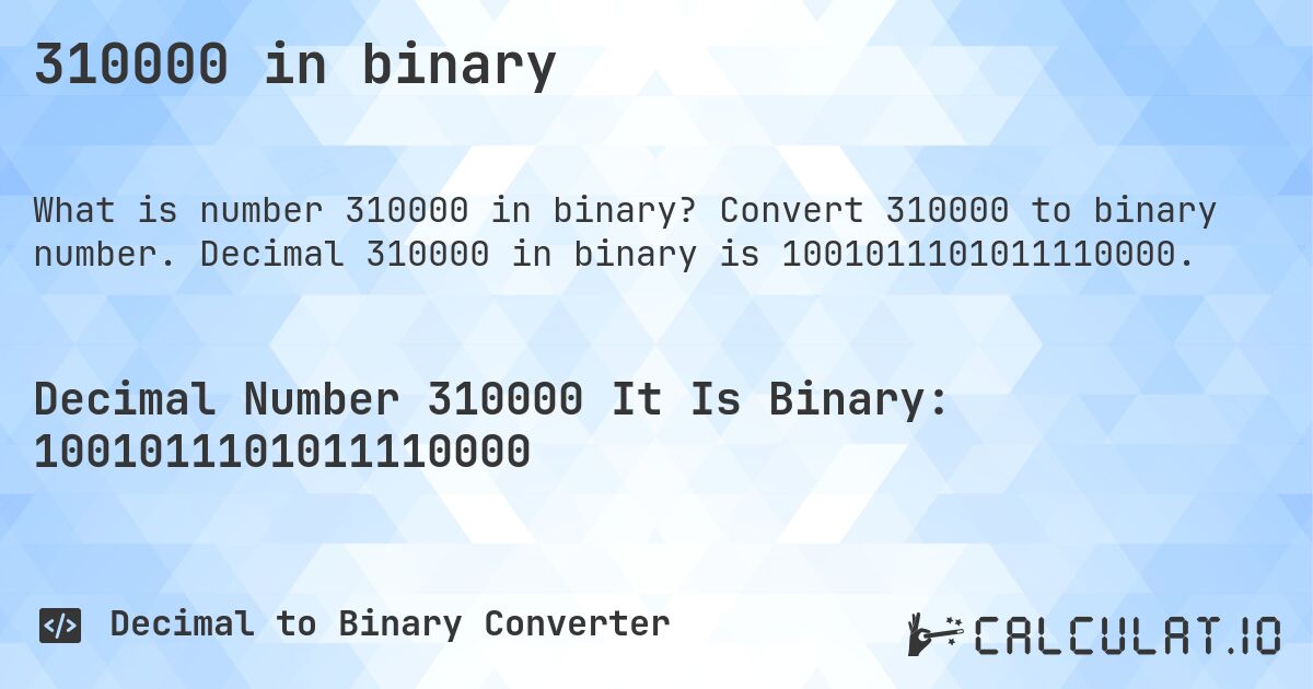 310000 in binary. Convert 310000 to binary number. Decimal 310000 in binary is 1001011101011110000.