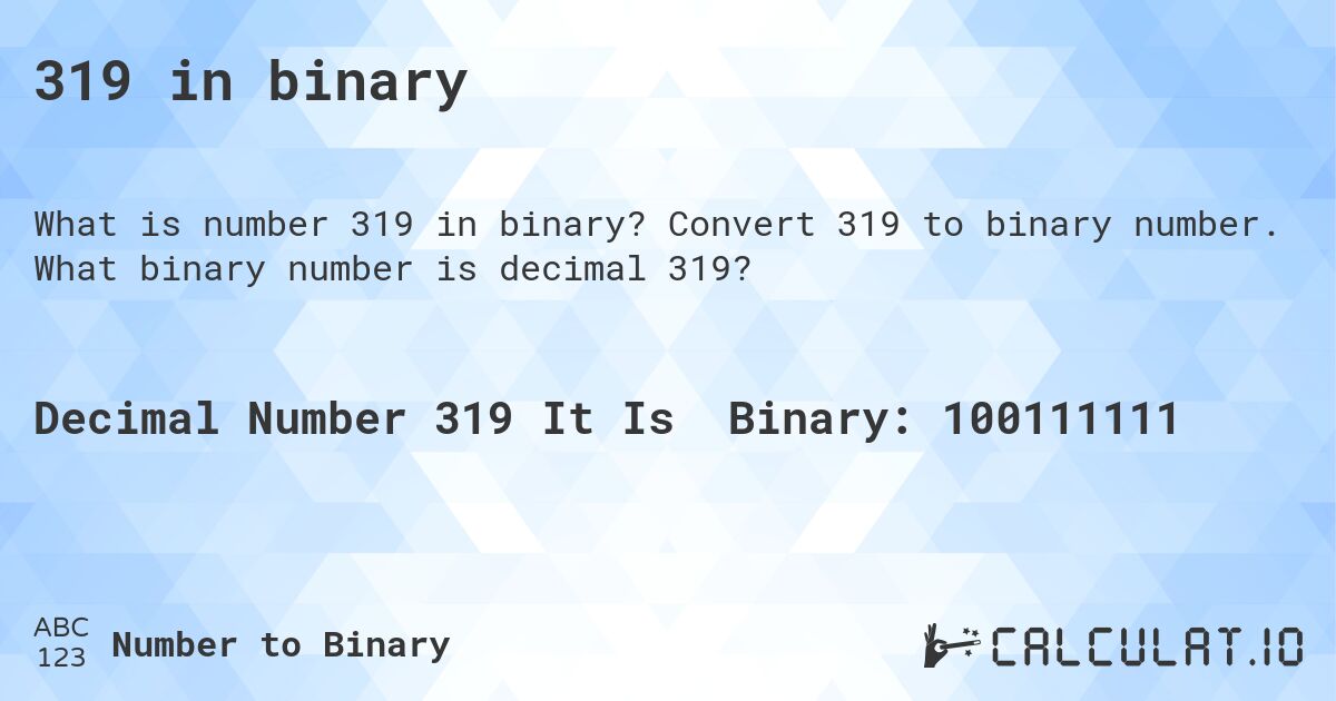 319 in binary. Convert 319 to binary number. What binary number is decimal 319?