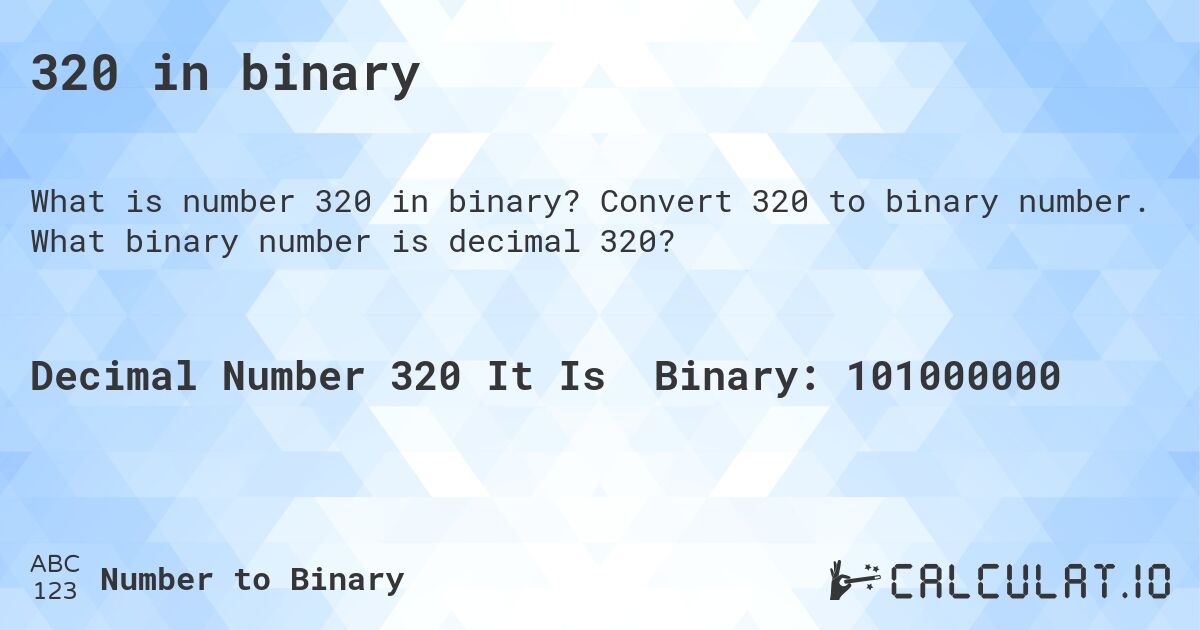 320 in binary. Convert 320 to binary number. What binary number is decimal 320?