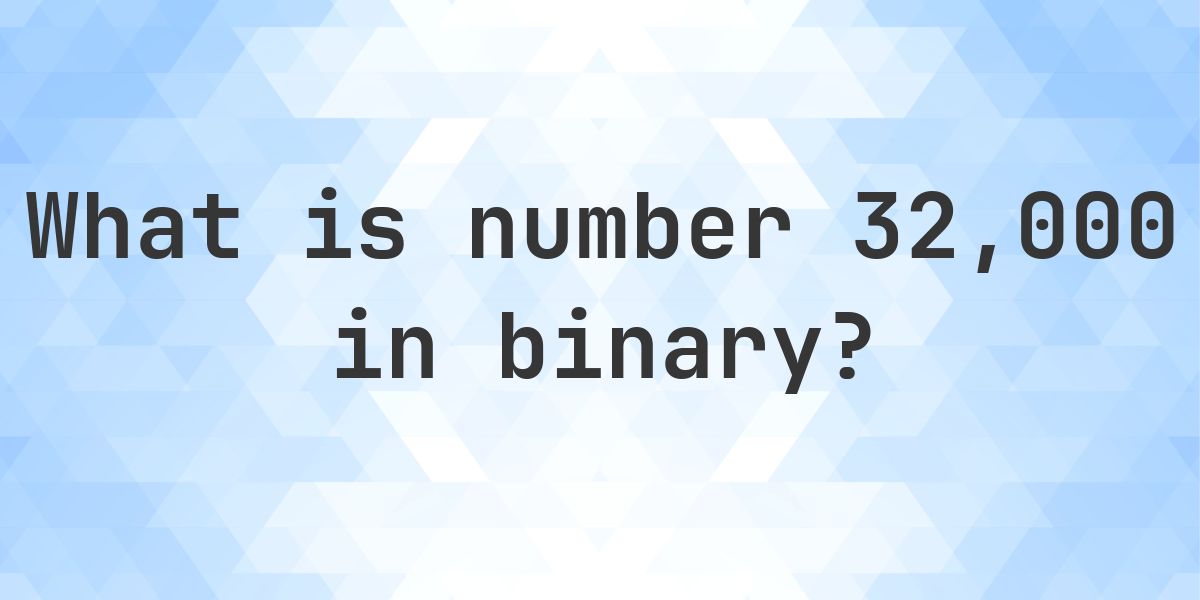 32000 in binary - Calculatio