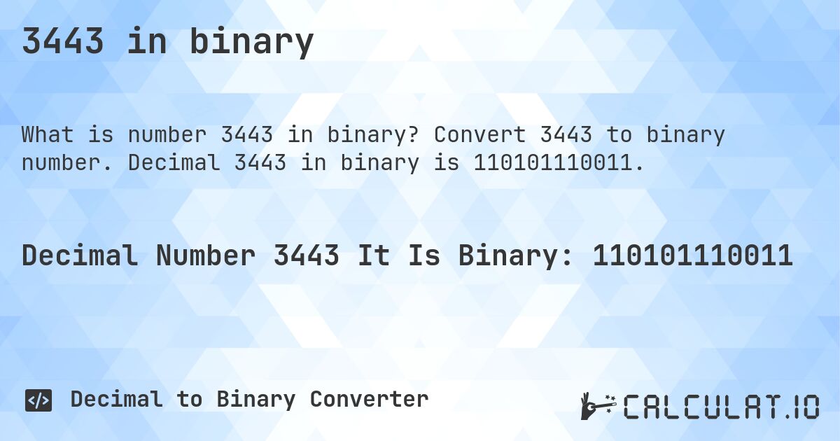 3443 in binary. Convert 3443 to binary number. Decimal 3443 in binary is 110101110011.