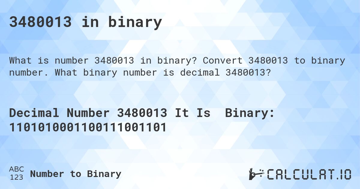 3480013 in binary. Convert 3480013 to binary number. What binary number is decimal 3480013?