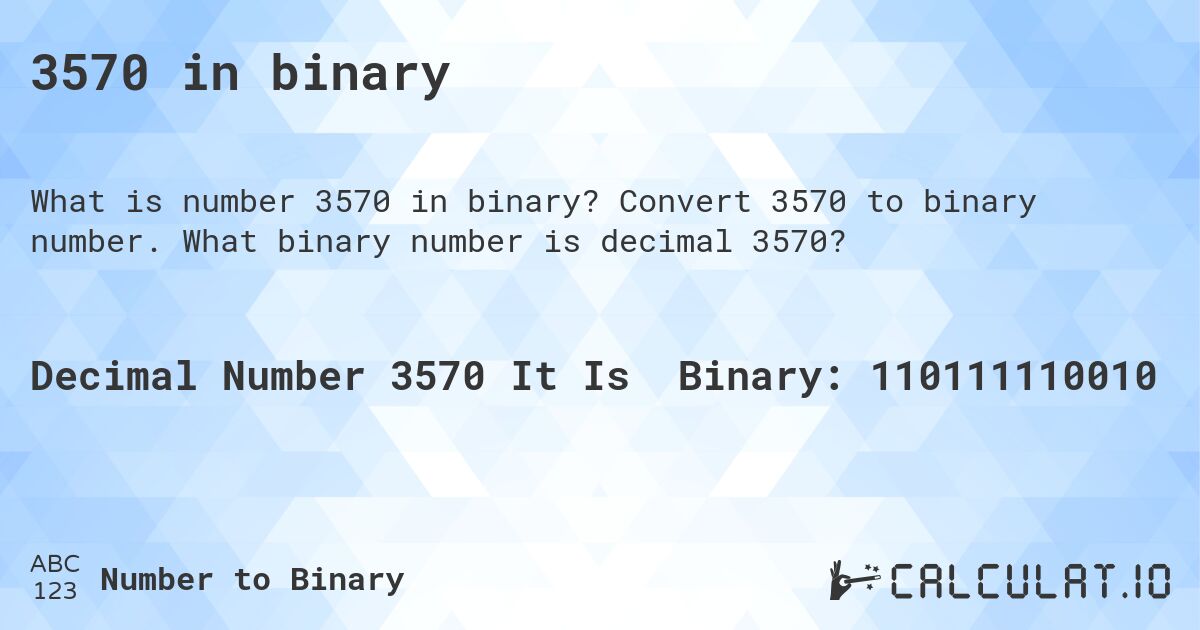 3570 in binary. Convert 3570 to binary number. What binary number is decimal 3570?