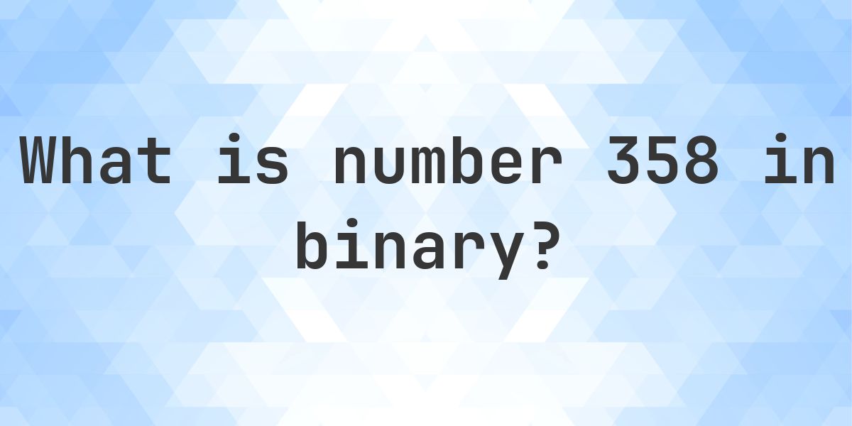 358 in binary - Calculatio