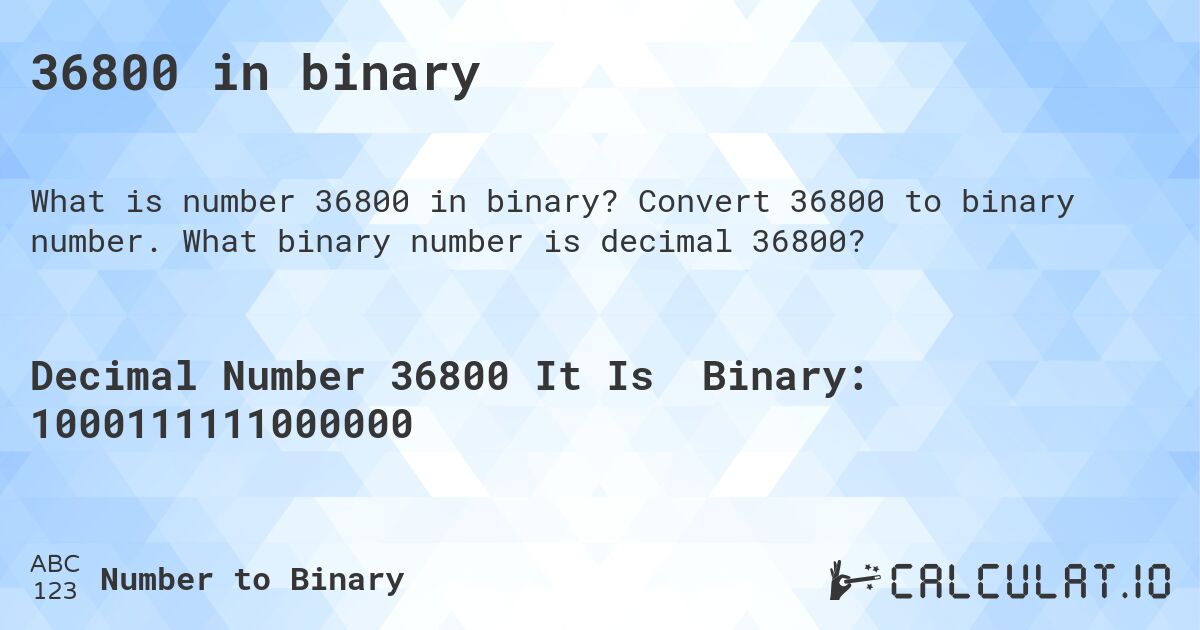 36800 in binary. Convert 36800 to binary number. What binary number is decimal 36800?