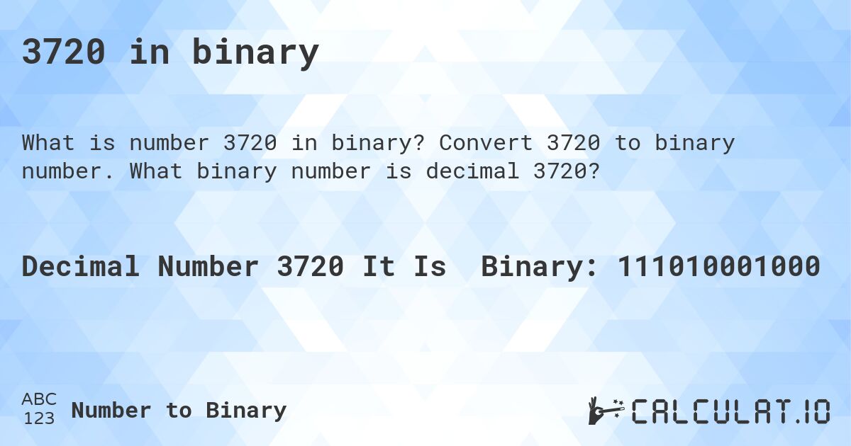 3720 in binary. Convert 3720 to binary number. What binary number is decimal 3720?