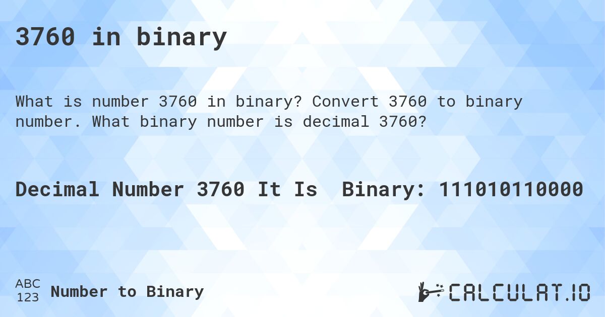 3760 in binary. Convert 3760 to binary number. What binary number is decimal 3760?