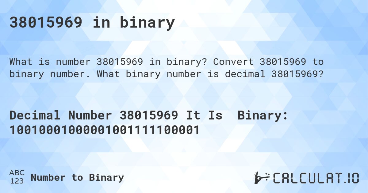 38015969 in binary. Convert 38015969 to binary number. What binary number is decimal 38015969?