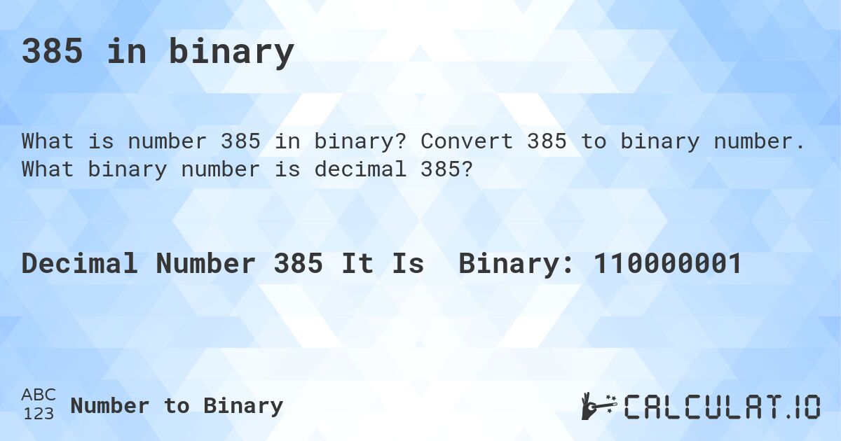 385 in binary. Convert 385 to binary number. What binary number is decimal 385?