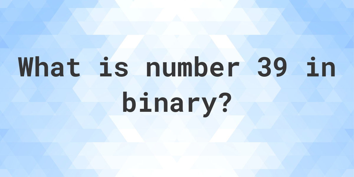 39 In Binary - Calculatio