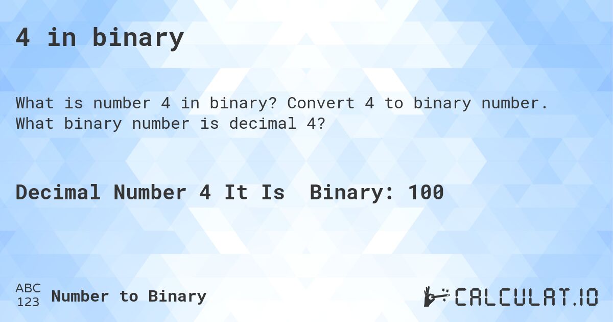 4 in binary. Convert 4 to binary number. What binary number is decimal 4?