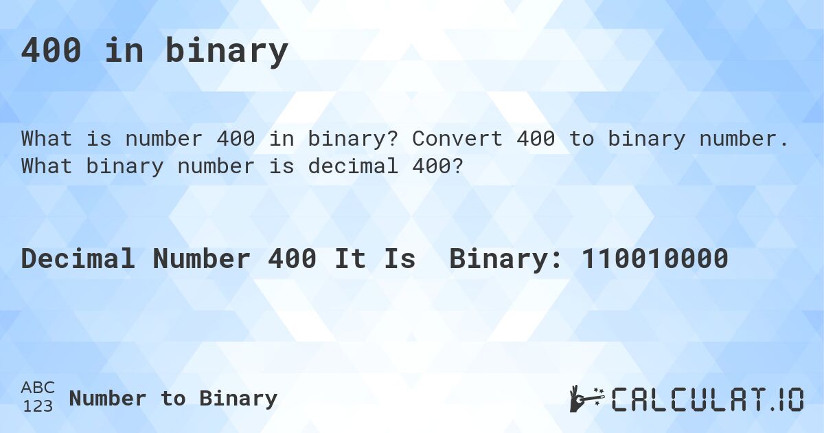 400 in binary. Convert 400 to binary number. What binary number is decimal 400?