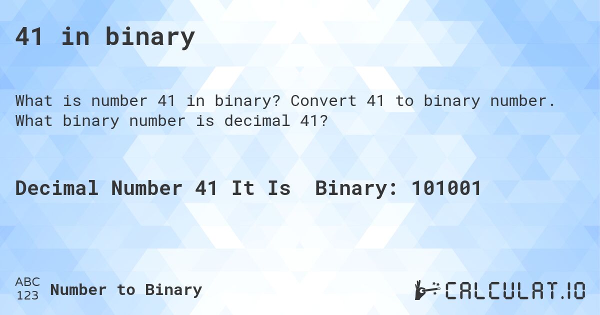 41 in binary. Convert 41 to binary number. What binary number is decimal 41?