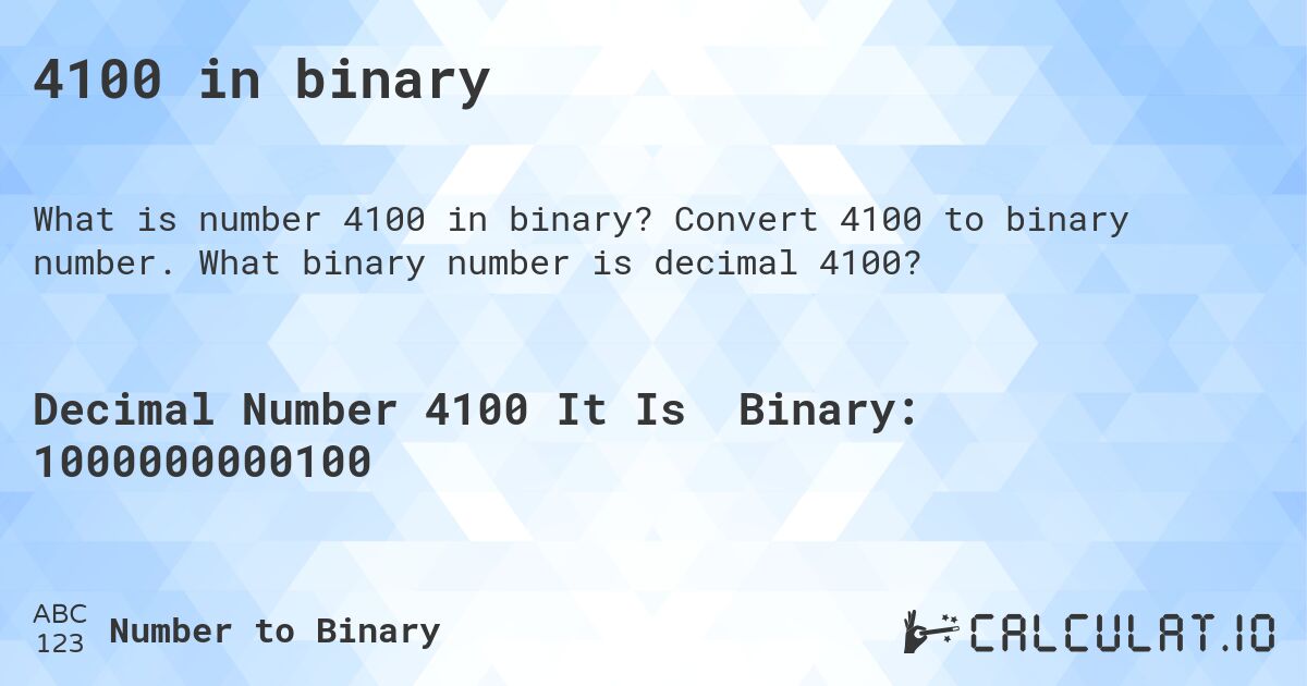 4100 in binary. Convert 4100 to binary number. What binary number is decimal 4100?
